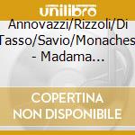Annovazzi/Rizzoli/Di Tasso/Savio/Monachesi - Madama Butterfly    Ausz. cd musicale di Annovazzi/Rizzoli/Di Tasso/Savio/Monachesi