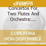 Concertos For Two Flutes And Orchestra: Hasse, Telemann, Vivaldi, Stamitz, Cimarosa  cd musicale di Camillo / Hechtl Telemann / Vivaldi / Wanausek