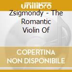 Zsigmondy - The Romantic Violin Of cd musicale di Zsigmondy