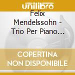 Felix Mendelssohn - Trio Per Piano N.1 Op 49 (1839) In Re cd