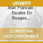 Jean Francaix - Escales En Rivages Lointains .... cd