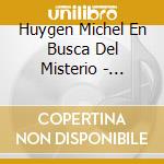 Huygen Michel En Busca Del Misterio - Huygen Michel En Busca Del Misterio cd musicale di Huygen Michel  En Busca Del Misterio
