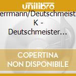 Herrmann/Deutschmeister K - Deutschmeister Militaerma cd musicale di Herrmann/Deutschmeister K