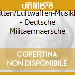Witten/Luftwaffen-Musikko - Deutsche Militaermaersche cd musicale di Witten/Luftwaffen