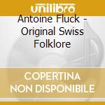 Antoine Fluck - Original Swiss Folklore cd