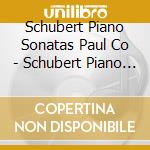 Schubert Piano Sonatas Paul Co - Schubert Piano Sonatas Paul Co cd
