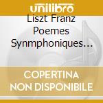 Liszt Franz Poemes Synmphoniques Pour Or - Liszt Franz Poemes Synmphoniques Pour Or cd musicale di Liszt Franz Poemes Synmphoniques Pour Or