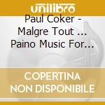 Paul Coker - Malgre Tout ... Paino Music For Left Hand cd