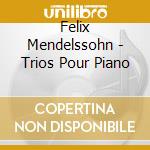 Felix Mendelssohn - Trios Pour Piano cd