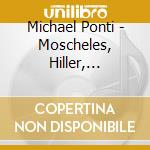Michael Ponti - Moscheles, Hiller, Litolff cd