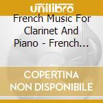 French Music For Clarinet And Piano - French Music For Clarinet And Piano cd