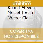 Kanoff Steven Mozart Rossini Weber Cla - Kanoff Steven Mozart Rossini Weber Cla cd