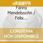 Fanny Mendelssohn / Felix Mendelssohn - La Derniere Rose De L'Ete' cd musicale di Mendelssohn Fanny & Felix La Derni?Re Ro