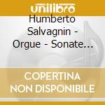 Humberto Salvagnin - Orgue - Sonate No 2 - Symphonie No 6 cd