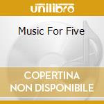 Music For Five cd