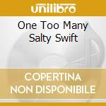 One Too Many Salty Swift cd