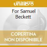 For Samuel Beckett cd musicale di FELDMAN MORTON