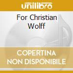 For Christian Wolff cd musicale di FELDMAN MORTON