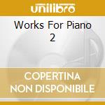Works For Piano 2 cd musicale di FELDMAN MORTON