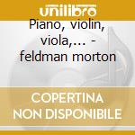 Piano, violin, viola,... - feldman morton cd