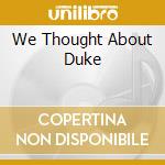 We Thought About Duke cd