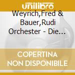 Weyrich,Fred & Bauer,Rudi Orchester - Die Musikalische Begegnung Der S?Chsischen Art cd musicale di Weyrich,Fred & Bauer,Rudi Orchester