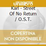 Karl - Street Of No Return / O.S.T. cd musicale di Karl
