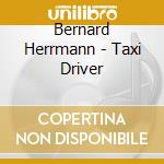 Bernard Herrmann - Taxi Driver cd musicale di Bernard Herrmann