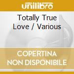 Totally True Love / Various cd