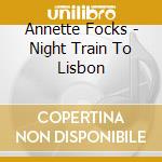 Annette Focks - Night Train To Lisbon cd