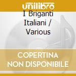 I Briganti Italiani / Various cd musicale