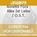 Annette Focs - Alles Ist Liebe / O.S.T. cd musicale di Annette Focs