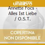 Annette Focs - Alles Ist Liebe / O.S.T. cd