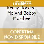 Kenny Rogers - Me And Bobby Mc Ghee cd musicale di Kenny Rogers