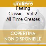 Feeling Classic - Vol.2 All Time Greates cd