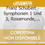 Franz Schubert - Symphonien 1 Und 3, Rosamunde, Balletmusik cd