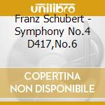 Franz Schubert - Symphony No.4 D417,No.6 cd musicale di Franz Schubert