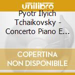 Pyotr Ilyich Tchaikovsky - Concerto Piano E Orchestra cd