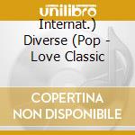 Internat.) Diverse (Pop - Love Classic cd musicale di Internat.) Diverse (Pop