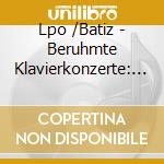 Lpo /Batiz - Beruhmte Klavierkonzerte: Chopin, Haydn, Beethoven (2 Cd) cd musicale di Liszt\beethoven