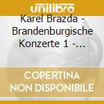 Karel Brazda - Brandenburgische Konzerte 1 - 6 cd