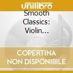 Smooth Classics: Violin Concertos - Bruch, Brahms, Bach.. cd