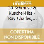 30 Schmuse & Kuschel-Hits - 'Ray Charles, Bonnie Tyler, Percy Sledge,'