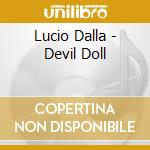 Lucio Dalla - Devil Doll cd musicale di Lucio Dalla