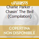 Charlie Parker - Chasin' The Bird (Compilation) cd musicale di Charlie Parker