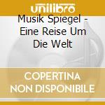 Musik Spiegel - Eine Reise Um Die Welt cd