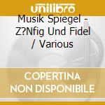 Musik Spiegel - Z?Nfig Und Fidel / Various cd
