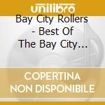 Bay City Rollers - Best Of The Bay City Rollers cd musicale di Bay City Rollers