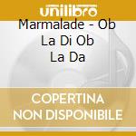 Marmalade - Ob La Di Ob La Da cd