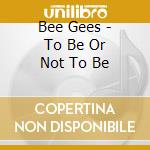 Bee Gees - To Be Or Not To Be cd